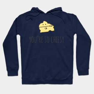 You're So Cheesy Hoodie